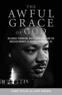 The Awful Grace of God - Religious Terrorism, White Supremacy, and the Unsolved Murder of Martin Luther King, Jr.