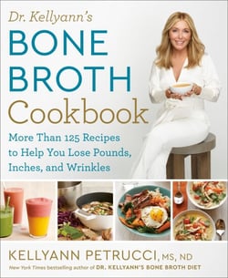 Dr. Kellyann's Bone Broth Cookbook - 125 Recipes to Help You Lose Pounds, Inches, and Wrinkles