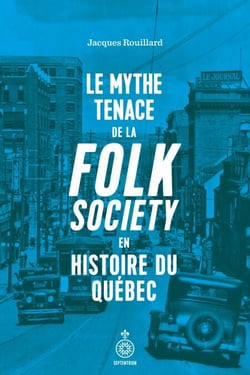 Le Mythe tenace de la folk society en histoire du Québec