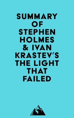 Summary of Stephen Holmes &amp; Ivan Krastev's The Light That Failed