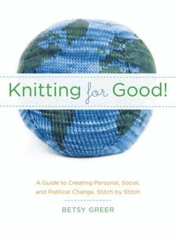 Knitting for Good! - A Guide to Creating Personal, Social, and Political Change Stitch by Stitch