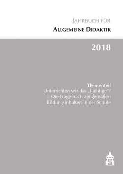 Jahrbuch für Allgemeine Didaktik 2018 - Thementeil: Unterrichten wir das "Richtige"?