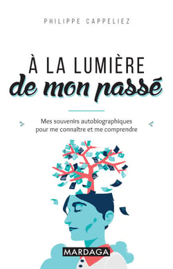 À la lumière de mon passé - Mes souvenirs autobiographiques pour me connaitre et me comprendre