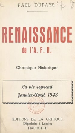 Renaissance de l'A.F.N. - Chronique historique. La vie reprend, janvier-avril 1943