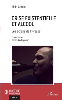 Crise existentielle et alcool - Les écrans de l'ivresse Hors champs Søren Kierkegaard - Hors champs Søren Kierkegaard