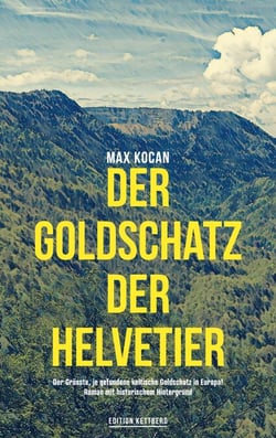 Der Goldschatz der Helvetier - Spannender Historienkrimi um den verlorenen Schatz einer untergegangenen Kultur
