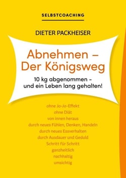 Abnehmen - Der Königsweg - 10 kg abgenommen - und ein Leben lang gehalten!