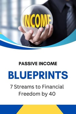 Passive Income Blueprints: 7 Streams to Financial Freedom by 40