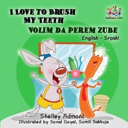 I Love to Brush My Teeth Volim da perem zube - English Serbian Bilingual Collection