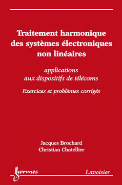Traitement harmonique des systèmes électroniques non linéaires - Applications aux dispositifs de télécoms - Exercices et problèmes corrigés
