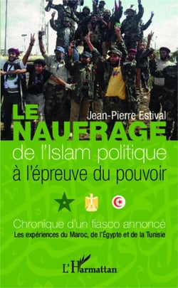 Le naufrage de l'islam politique à l'épreuve du pouvoir - Chronique d'un fiasco annoncé Les expériences du Maroc, de l'Egypte et de la Tunisie - Les expériences du Maroc, de l'Egypte et de la Tunisie