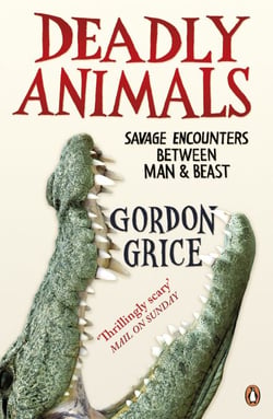 Deadly Animals - Savage Encounters Between Man and Beast