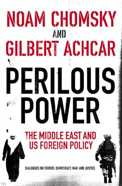 Perilous Power:The Middle East and U.S. Foreign Policy - Dialogues on Terror, Democracy, War, and Justice