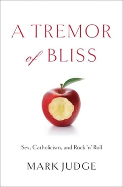 A Tremor of Bliss - Sex, Catholicism, and Rock 'n' Roll