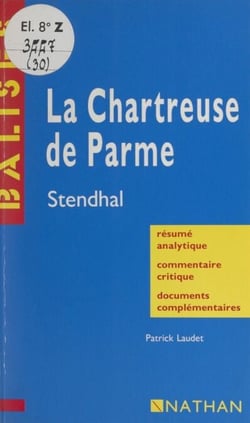 La Chartreuse de Parme - Stendhal. Résumé analytique, commentaire critique, documents complémentaires