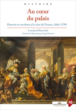 Au cœur du palais - Pouvoir et carrières à la cour de France, 1661-1789