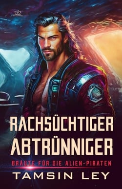Rachsüchtiger Abtrünniger: Ein spannender Alien- &amp; SciFi-Liebesromane mit Spice - Bräute für die Alien-Piraten, #1