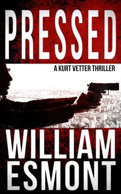 Pressed: A Kurt Vetter Thriller - The Reluctant Hero, #2