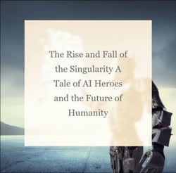 The Rise and Fall of the Singularity A Tale of AI Heroes and the Future of Humanity - AI Overtaking the world, #1