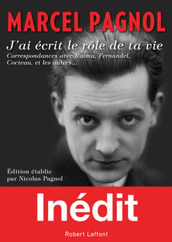 J'ai écrit le rôle de ta vie - Correspondances avec Raimu, Fernandel, Cocteau, et les autres...