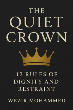 The Quiet Crown: 12 Rules of Dignity and Restraint
