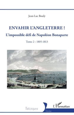 Envahir l’Angleterre ! - L’impossible défi de Napoléon Bonaparte - Tome 2 : 1805-1813