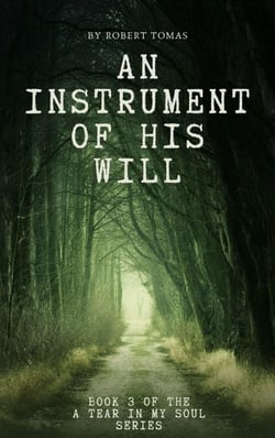 An Instrument of His Will - A Tear in My Soul, #3
