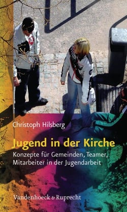 Jugend in der Kirche - Konzepte für Gemeinden, Teamer, Mitarbeiter in der Jugendarbeit