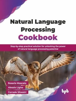 Natural Language Processing Cookbook: Step-by-step practical solution for unlocking the power of natural language processing potential