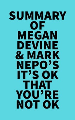 Summary of Megan Devine &amp; Mark Nepo's It's OK That You're Not OK