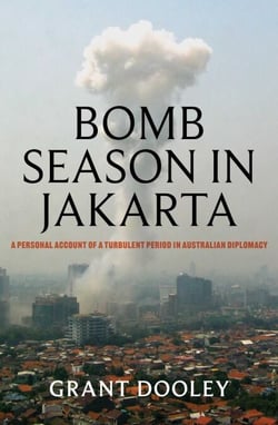 Bomb Season in Jakarta - A personal account of a turbulent period in Australian diplomacy