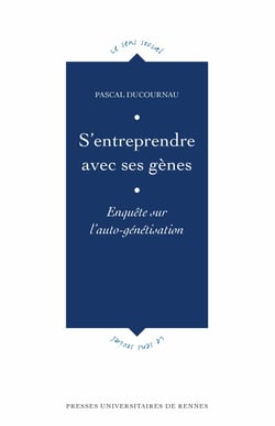 S’entreprendre avec ses gènes - Enquête sur l’auto-génétisation