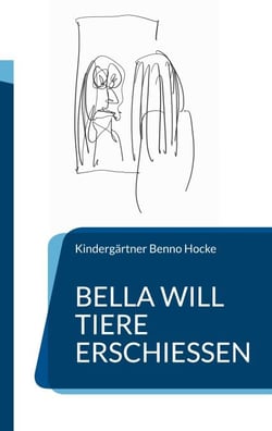 Bella will Tiere erschießen - Erzieherisches Bilderbuch für Kindergartenkinder