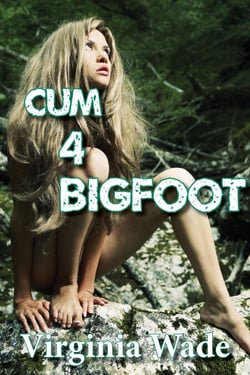 Cum 4 Bigfoot - The Monster Menage, #4