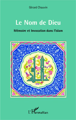 Le Nom de Dieu - Mémoire et Invocation dans l'islam