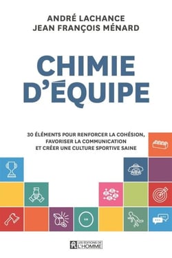 Chimie d'équipe - 30 éléments pour renforcer la cohésion, favoriser la communication et créer une culture sportive saine