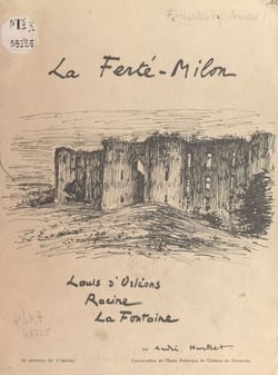 La Ferté-Milon, Louis d'Orléans, Racine, La Fontaine - Avec 32 dessins de l'auteur