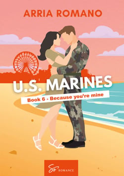 US. Marines Book 6 - Because You're Mine - A Military Romance: Where Tradition Meets Passion in the Marines