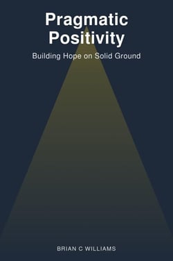 Pragmatic Positivity: Building Hope on Solid Ground