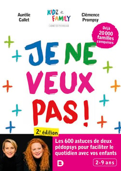 Je ne veux pas ! : Encore plus d’astuces pour faciliter le quotidien avec vos enfants - Les 600 astuces de deux pédopsys pour faciliter le quotidien avec vos enfants