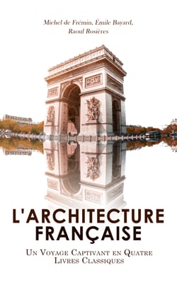 L'Architecture Française: Un Voyage Captivant en Quatre Livres Classiques - Mémoires critiques d'architecture, L'évolution de l'architecture en France, L'Art de reconnaître l'architecture française, etc.