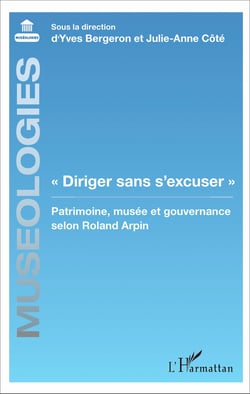 "Diriger sans s'excuser" - Patrimoine, musée et gouvernance selon Roland Arpin