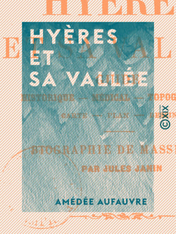 Hyères et sa vallée - Guide historique, médical, topographique
