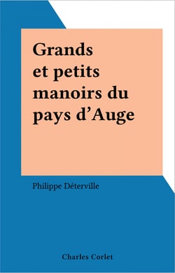 Grands et petits manoirs du pays d'Auge