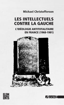 Les Intellectuels contre la gauche - L’idéologie antitotalitaire en France (1968-1981)