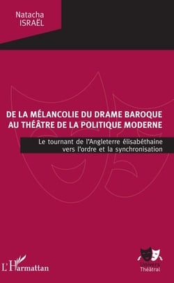 De la mélancolie du drame baroque au théâtre de la politique moderne - Le tournant de l'Angleterre élisabéthaine vers l'ordre et la synchronisation