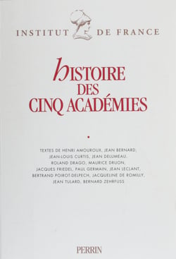 Histoire des cinq académies - Textes rassemblés à l'occasion du bicentenaire de l'Institut de France (octobre 1995)