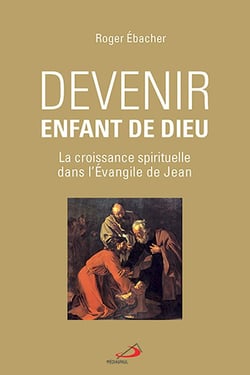 Devenir enfant de Dieu - La croissance spirituelle dans l'Évangile de Jean