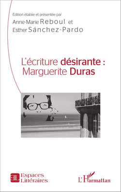 L'écriture désirante : Marguerite Duras