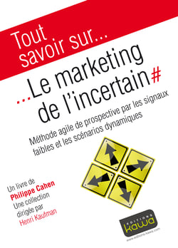 Tout savoir sur... Le Marketing de l'incertain - Méthode agile de prospective par les signaux faibles et les scénarios dynamiques